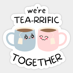 Tea lovers We're Tea-rrific Together Sticker